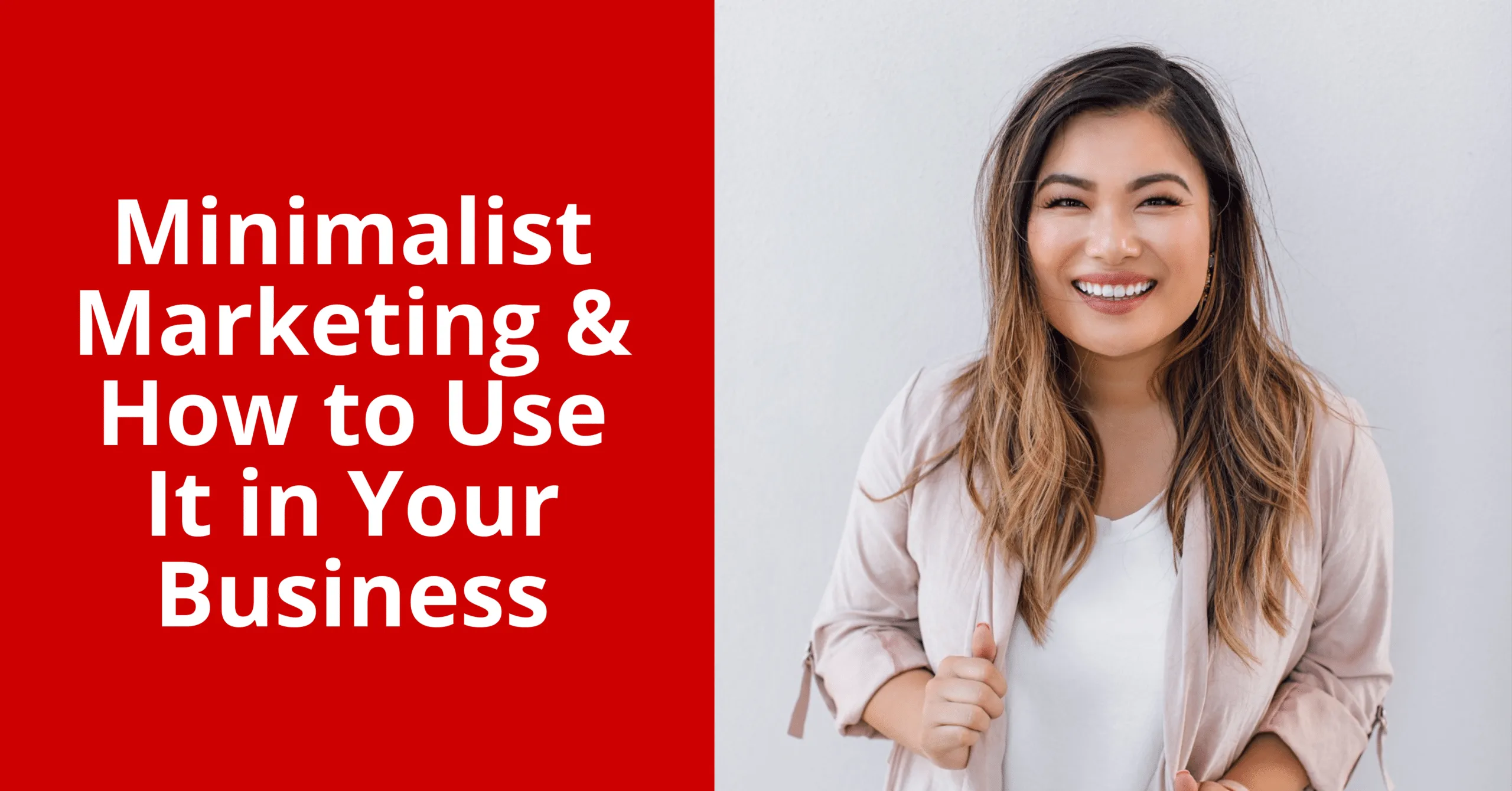 Minimalist Marketing and How to Use It in Your Business