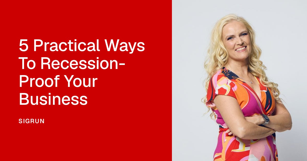 5 Practical Ways To Recession-Proof Your Business