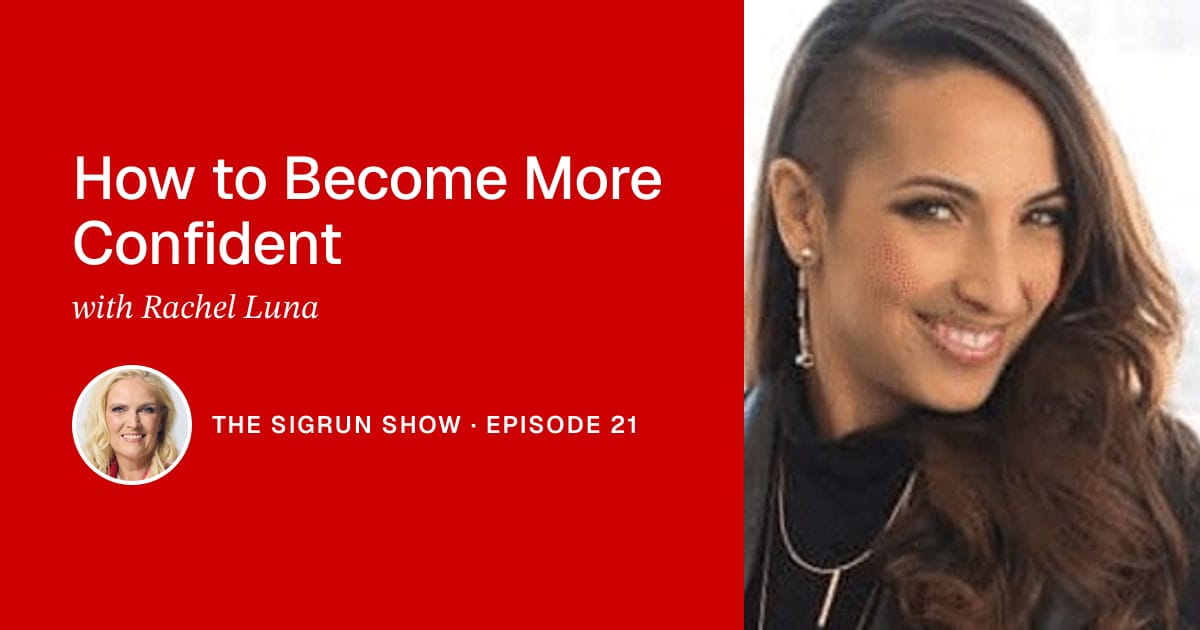 How to Become More Confident with Rachel Luna