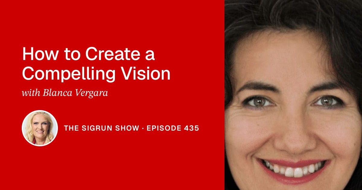 How to Create a Compelling Vision with Blanca Vergara