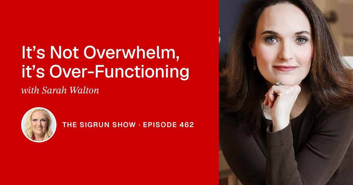 It’s Not Overwhelm, it’s Over-Functioning with Sarah Walton