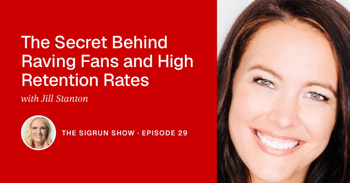 The Secret Behind Raving Fans and High Retention Rates with Jill Stanton