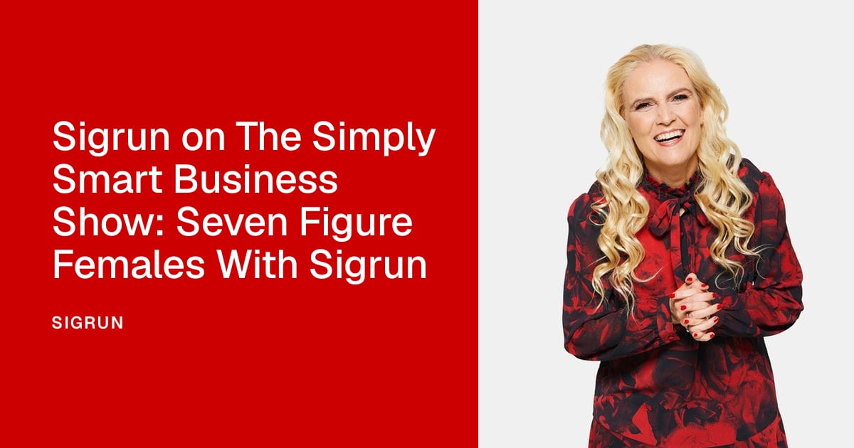 Sigrun on The Simply Smart Business Show: Seven Figure Females With Sigrun