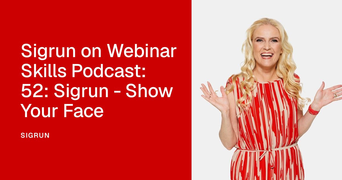 Sigrun on Webinar Skills Podcast: 52: Sigrun - Show Your Face