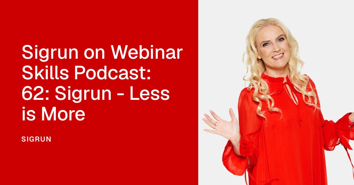 Sigrun on Webinar Skills Podcast: 62: Sigrun - Less is More