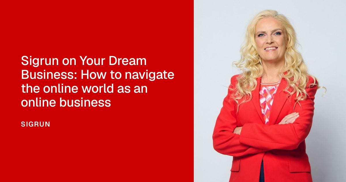 Sigrun on Your Dream Business: How to navigate the online world as an online business