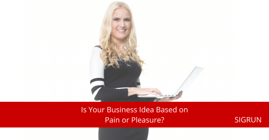 Business Ideas - Pain or Pleasure based