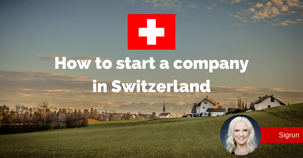 How to start a company in Switzerland | SIGRUN www.sigrun.com