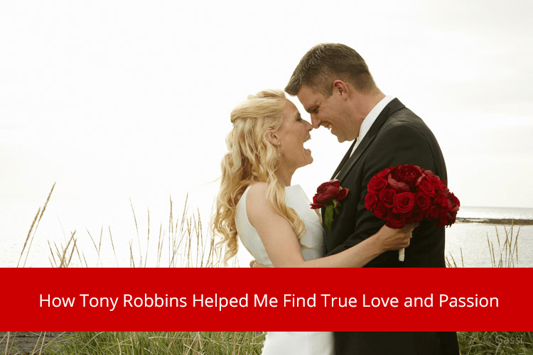 How Tony Robbins Helped Me Find True Love and Passion