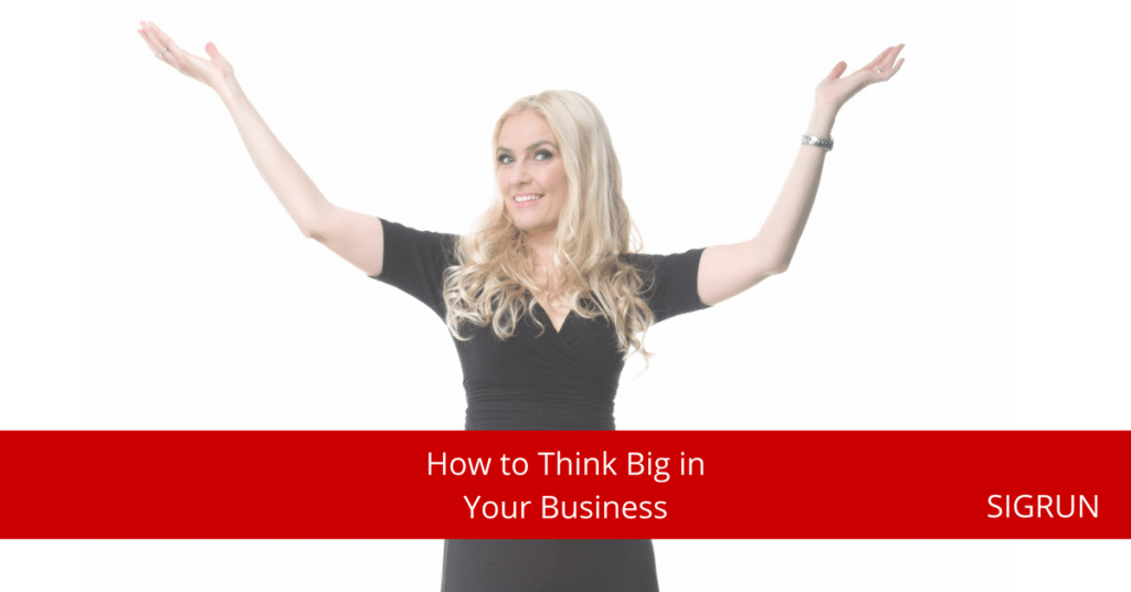 how to think big in your business