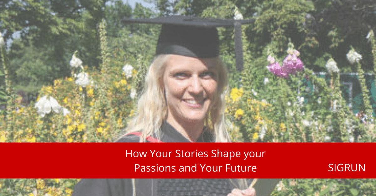 How Your Stories Shape your Passions and Your Future