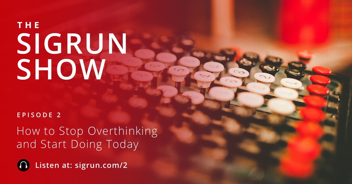 The Sigrun Show - Episode 2; stop overthinking; overcome perfectionism