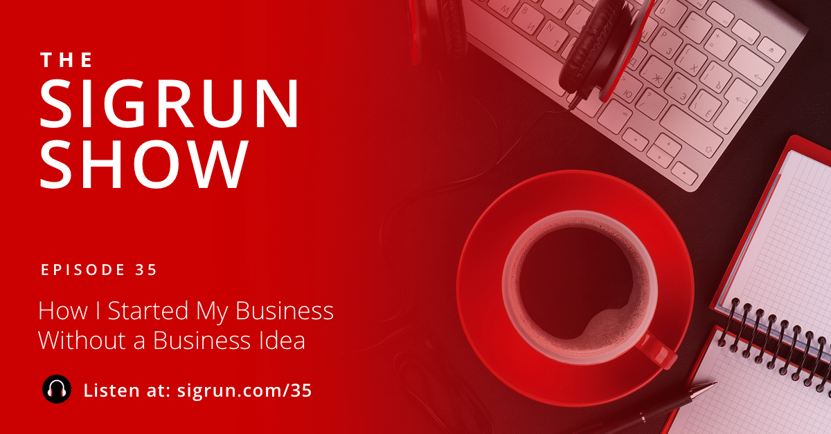 How I Started My Business Without a Business Idea
