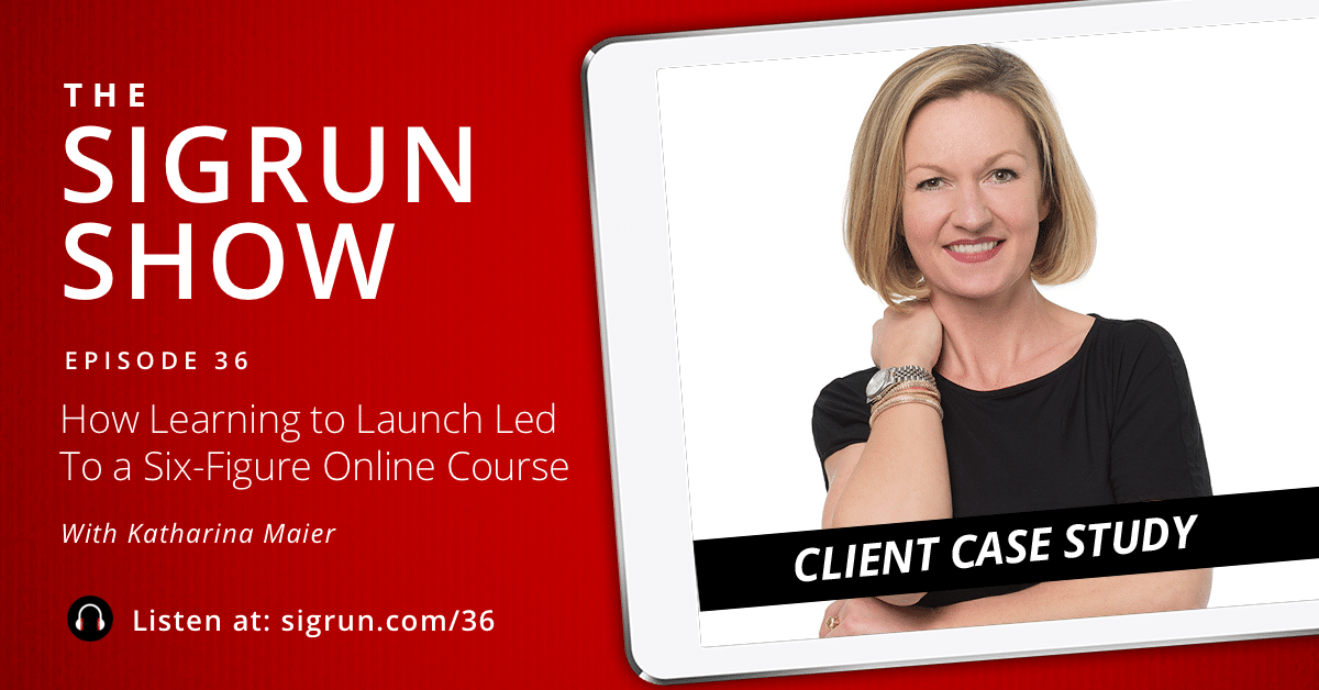 [Client Case Study] How Learning to Launch Led to a Six-Figure Online Course with Katharina Maier