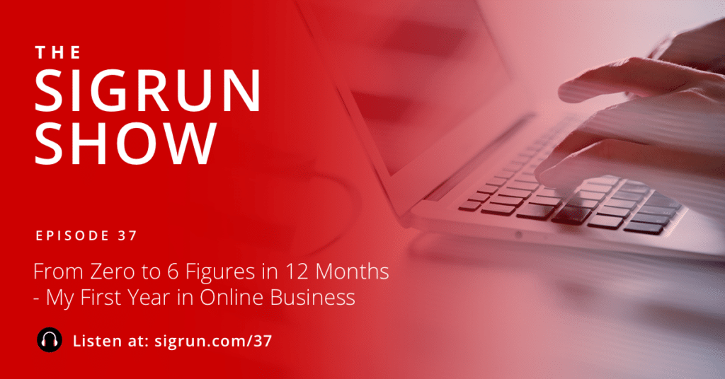 From Zero to 6 Figures in 12 Months - My First Year in Online Business