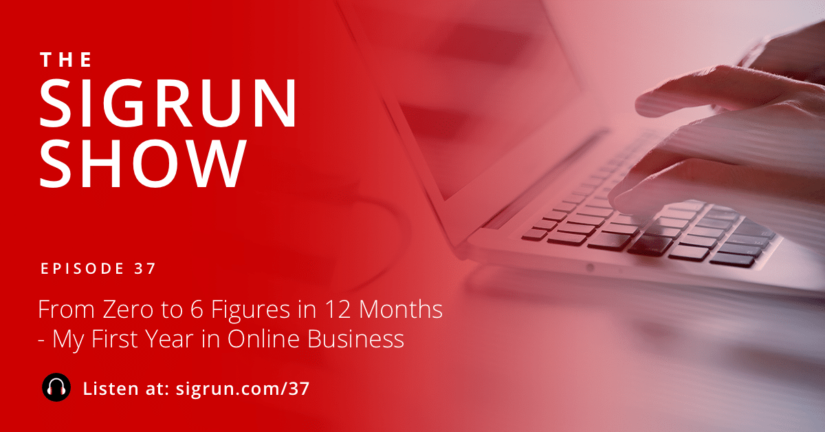 From Zero to 6 Figures in 12 Months - My First Year in Online Business