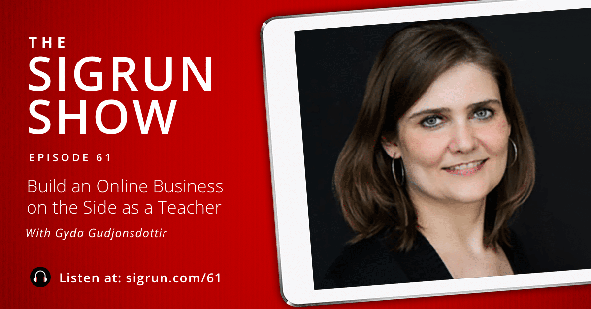 Build an Online Business on the Side as a Teacher with Gyda Gudjonsdottir