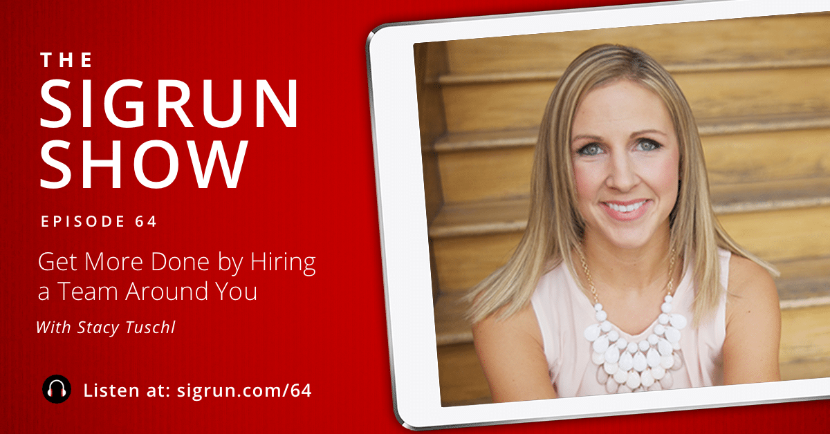 Get More Done by Hiring a Team Around You with Stacy Tuschl