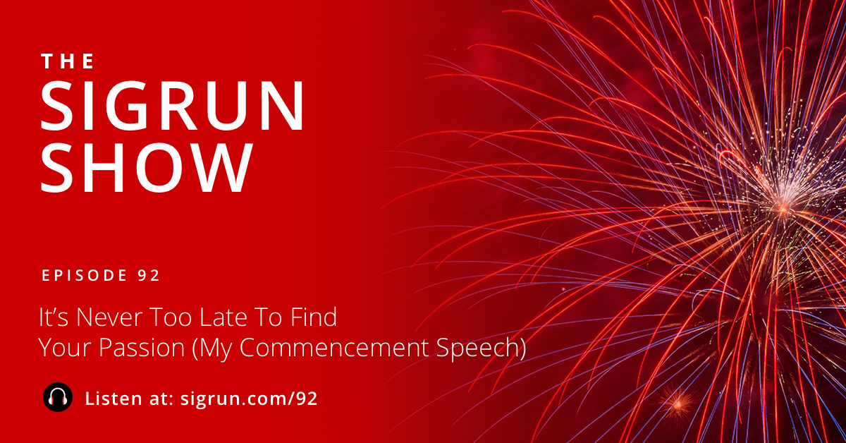 It’s Never Too Late To Find Your Passion (My Commencement Speech)