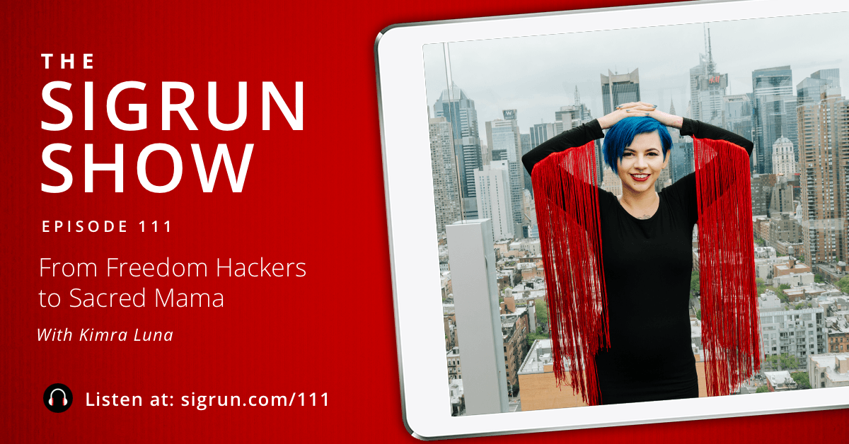 From Freedom Hackers to Sacred Mama with Kimra Luna
