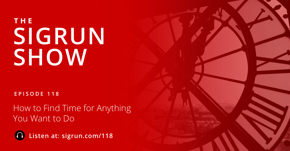 #118: How to Find Time for Anything You Want to Do
