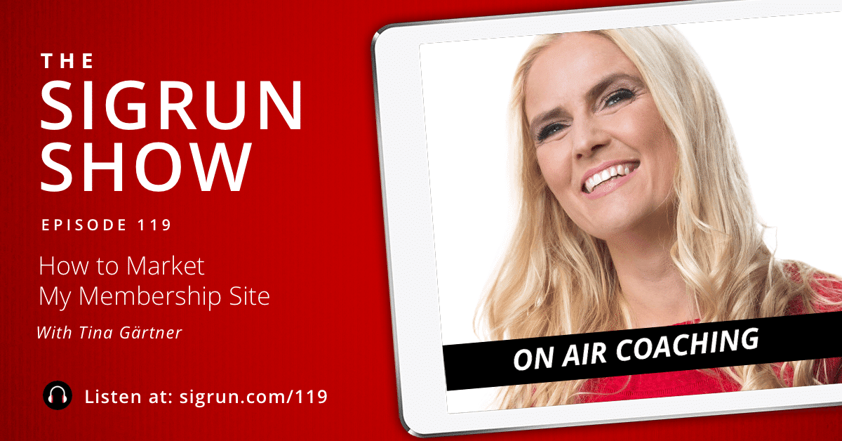 #119: [On Air Coaching] How to Market My Membership Site with Tina Gärtner