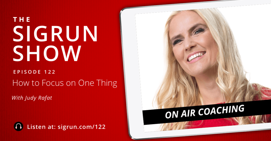 The Sigrun Show - How to Focus on One Thing, with Judy Rafat