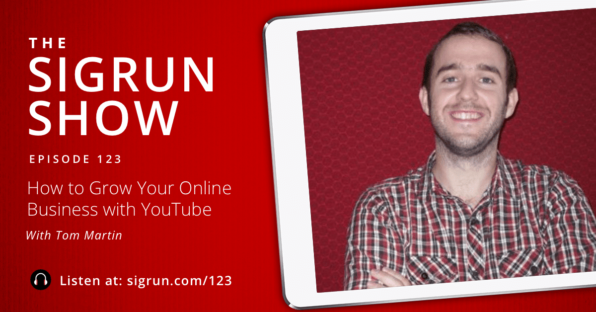 #123: How to Grow Your Online Business with YouTube with Tom Martin