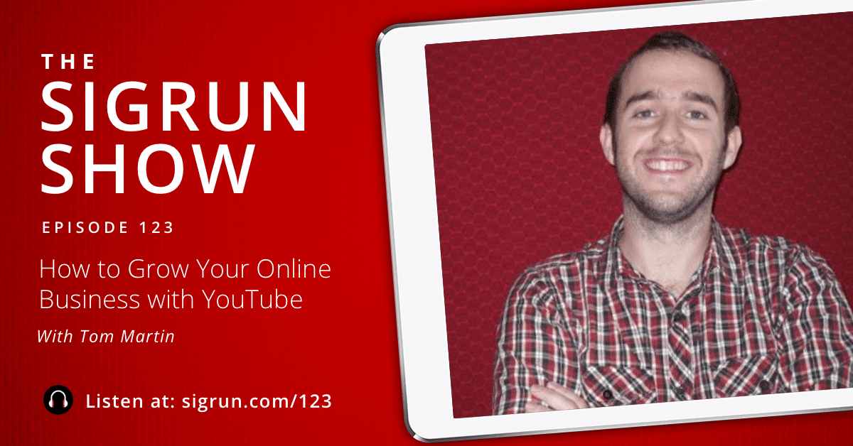 #123: How to Grow Your Online Business with YouTube with Tom Martin 