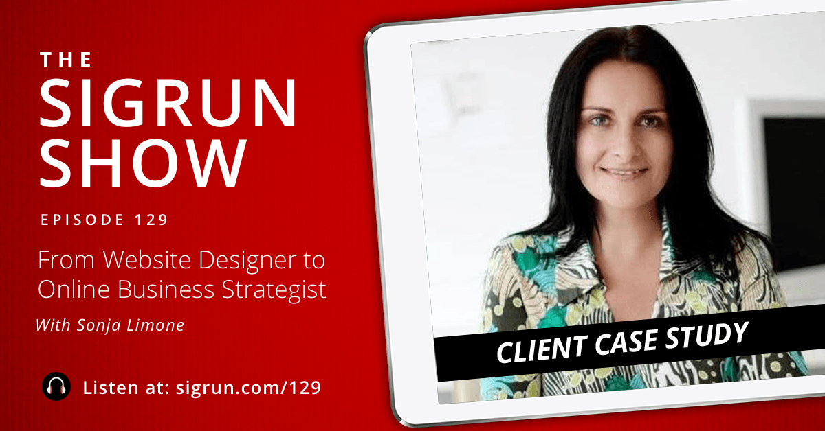 #129: [Client Case Study] From Website Designer to Online Business Strategist with Sonja Limone