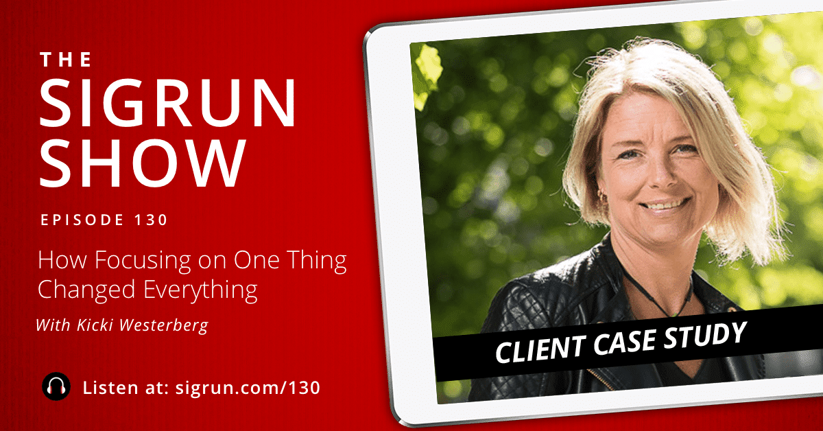 #130: [Client Case Study] How Focusing on One Thing Changed Everything with Kicki Westerberg