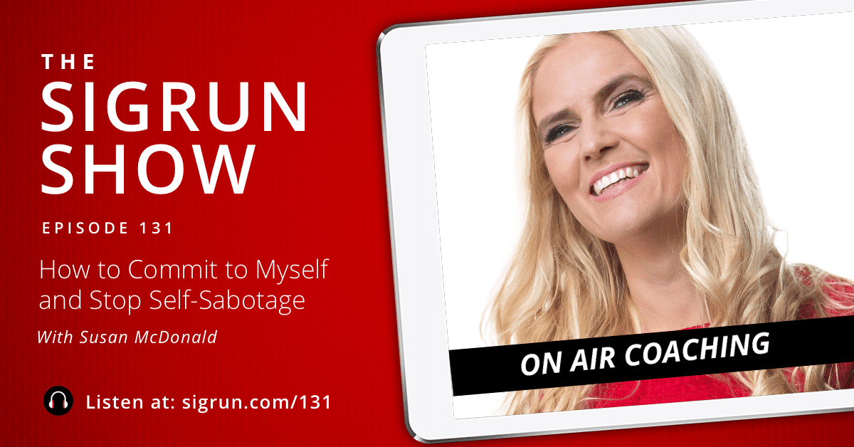 #131: On Air Coaching - How to Commit to Myself and Stop Self-Sabotage with Susan McDonald