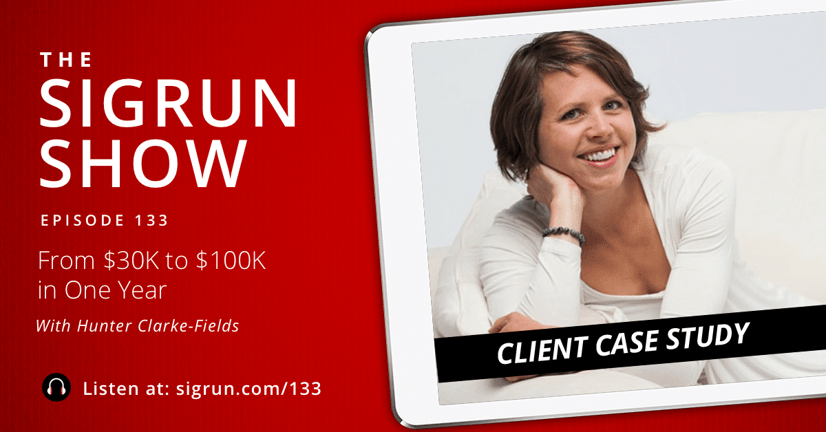 #133: [Client Case Study] From $30K to $100K in One Year with Hunter Clarke-Fields