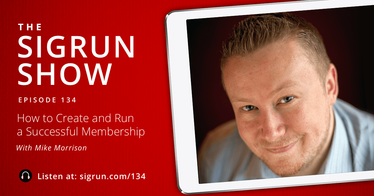 #134: How to Create and Run a Successful Membership Site with Mike Morrison