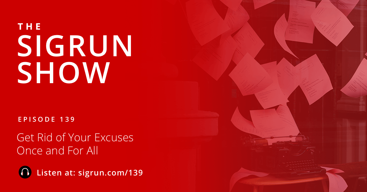 #139: Get Rid of Your Excuses Once and For All