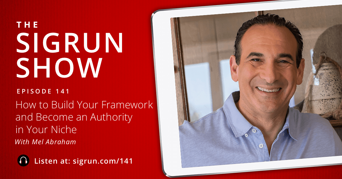 #141: How to Build Your Framework and Become an Authority in Your Niche with Mel Abraham