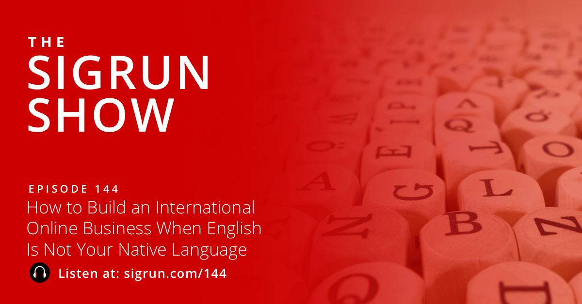 #144: How to Build an International Online Business When English Is Not Your Native Language
