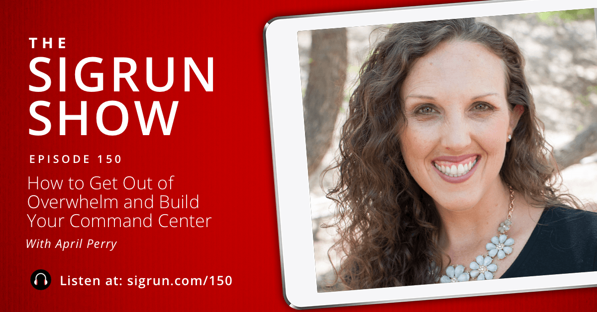 #150: How to Get Out of Overwhelm and Build Your Command Center with April Perry