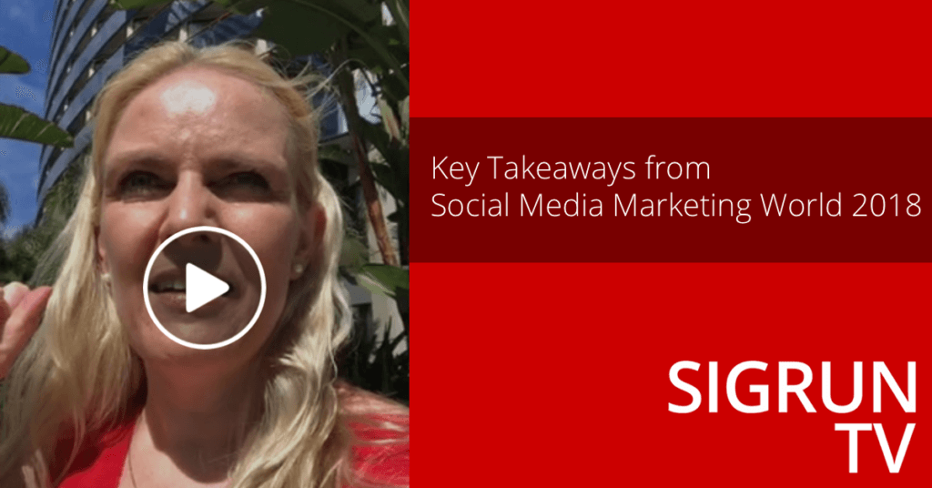 SigrunTV: Key Takeaways from Social Media Marketing World 2018
