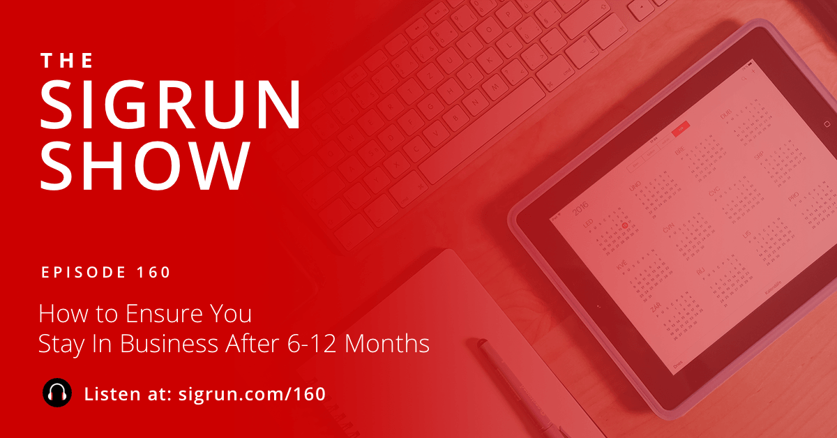 #160: How to Ensure You Stay In Business After 6-12 Months