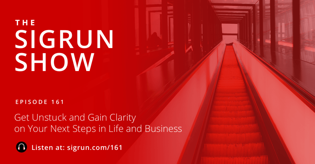 #161: Get Unstuck and Gain Clarity on Your Next Steps in Life and Business