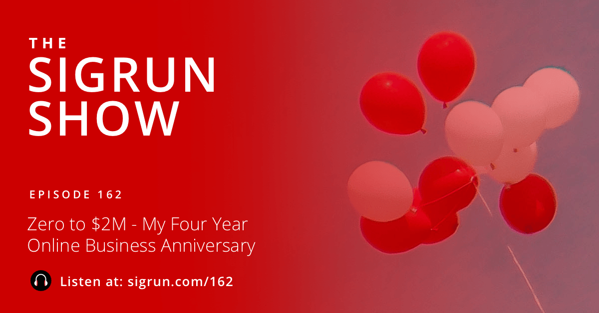 #162: Zero to $2M - My Four Year Online Business Anniversary