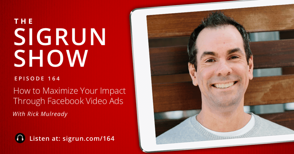 #164: How to Maximize Your Impact through Facebook Video Ads with Rick Mulready