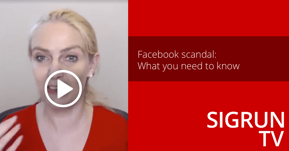 Sigrun TV: Facebook scandal, what you need to know in terms of data and privacy and the latest Facebook changes.