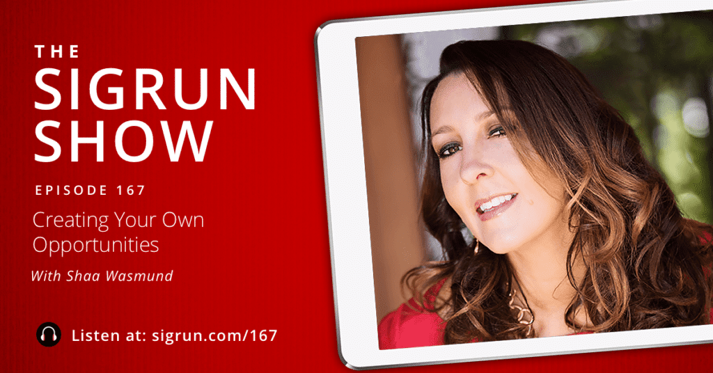 #167: Creating Your Own Opportunities with Shaa Wasmund