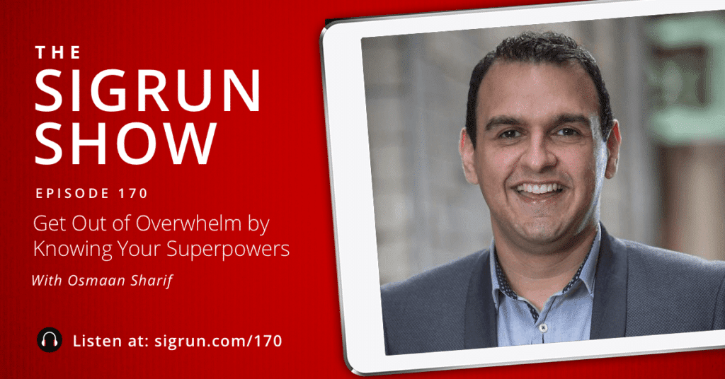 #170: Get Out of Overwhelm by Knowing Your Superpowers with Osmaan Sharif