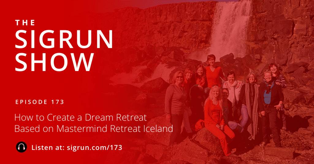 #173: How to Create a Dream Retreat Based on Mastermind Retreat Iceland