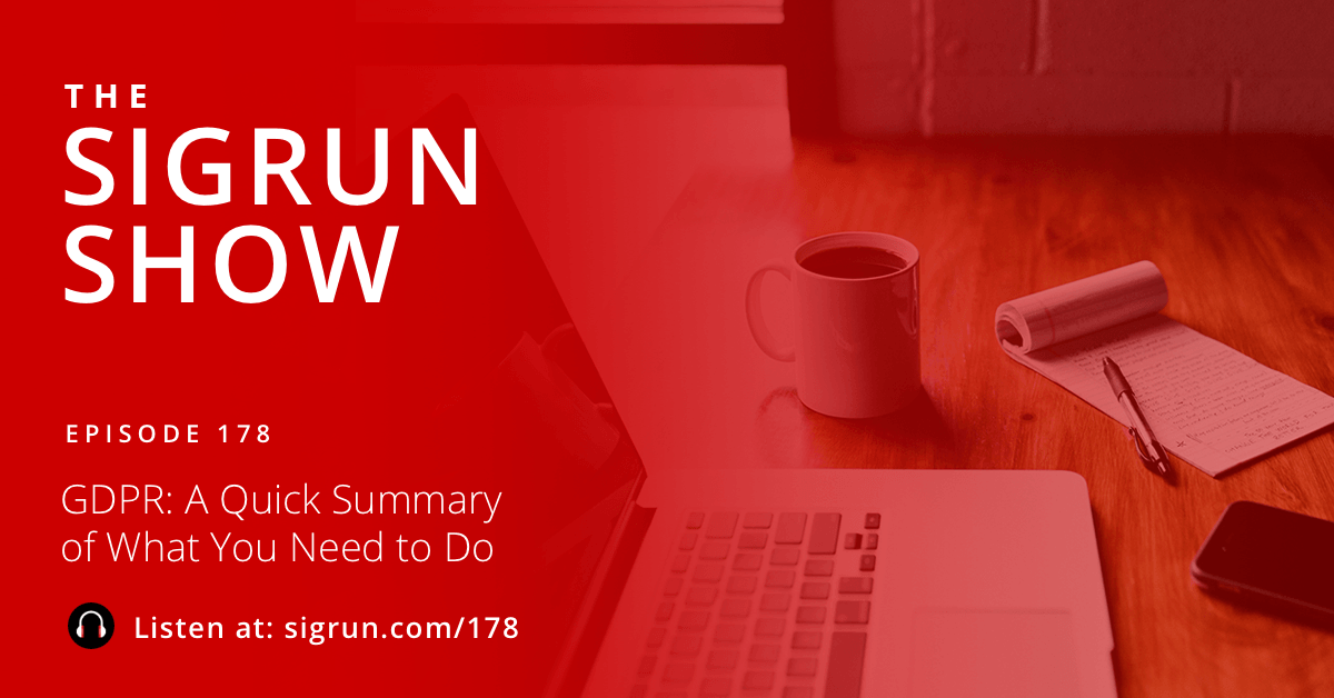 #178: GDPR: A Quick Summary of What You Need to Do