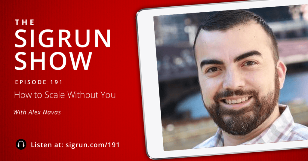 #191: How to Scale Without You with Alex Navas