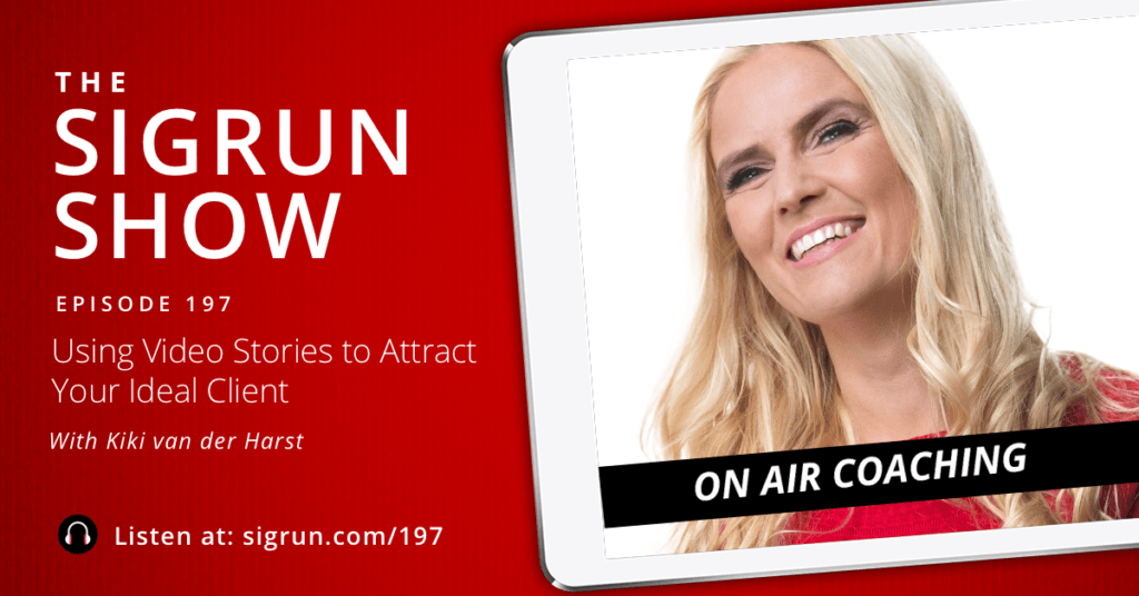 #197: [On Air Coaching] Using Video Stories to Attract Your Ideal Client with Kiki van der Harst